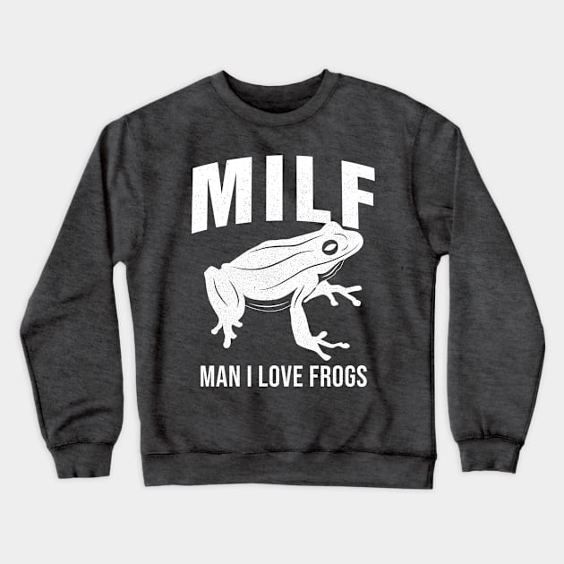 MILF: Man I Love Frogs Funny Saying Sarcastic Frog Crewneck Sweatshirt by Horskarr